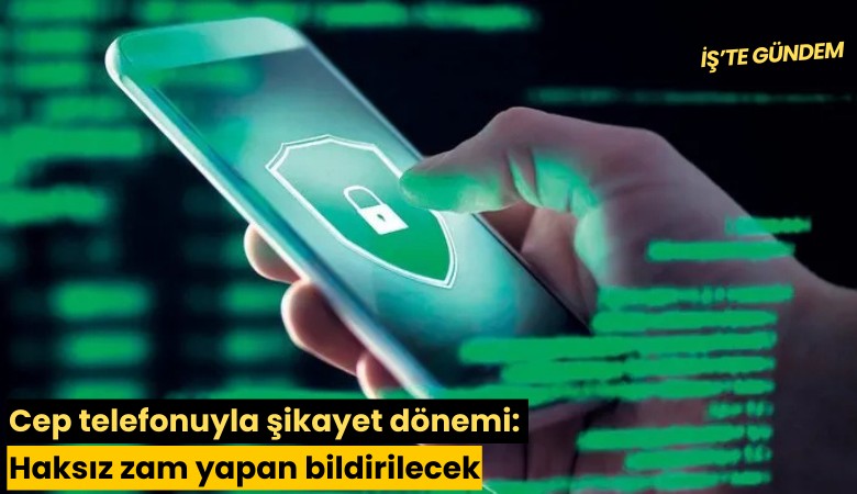 Cep telefonuyla şikayet dönemi: Haksız zam yapan bildirilecek