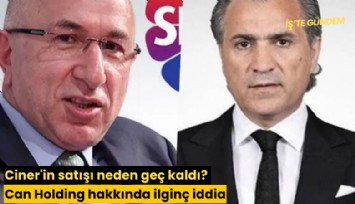 Ciner'in satışı neden geç kaldı? Can Holding hakkında ilginç iddia