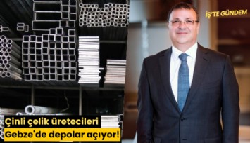 Çinli çelik üretecileri Gebze'de depolar açıyor!