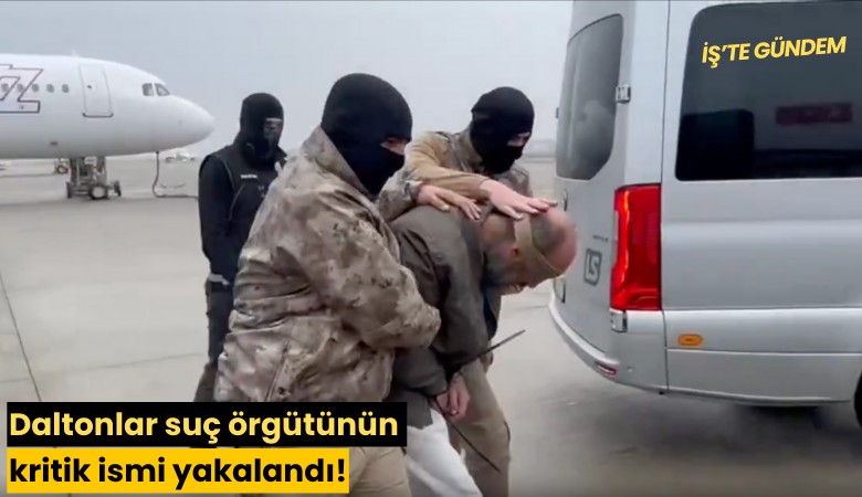 Daltonlar suç örgütünün kritik ismi yakalandı!