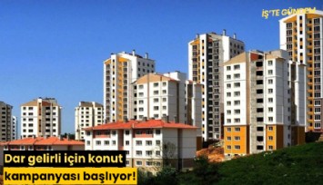 Dar gelirli için konut kampanyası başlıyor!