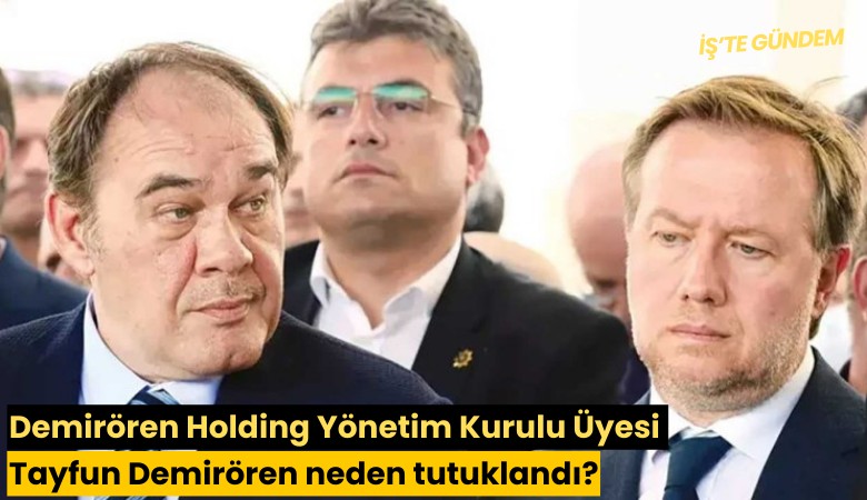 Demirören Holding Yönetim Kurulu Üyesi Tayfun Demirören neden tutuklandı?