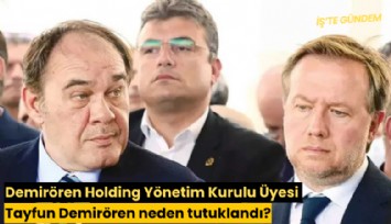 Demirören Holding Yönetim Kurulu Üyesi Tayfun Demirören neden tutuklandı?