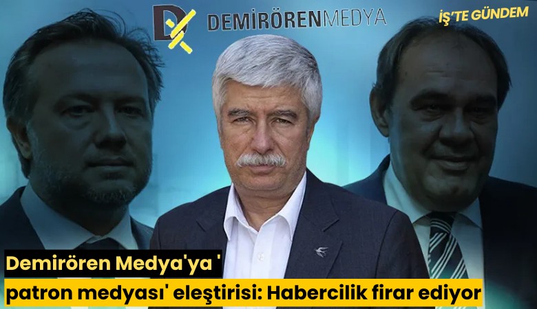 Demirören Medya'ya 'patron medyası' eleştirisi: Habercilik firar ediyor