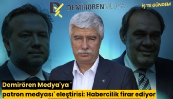 Demirören Medya'ya 'patron medyası' eleştirisi: Habercilik firar ediyor