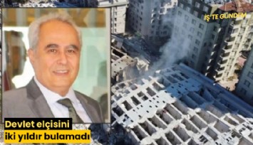 Devlet elçisini iki yıldır bulamadı
