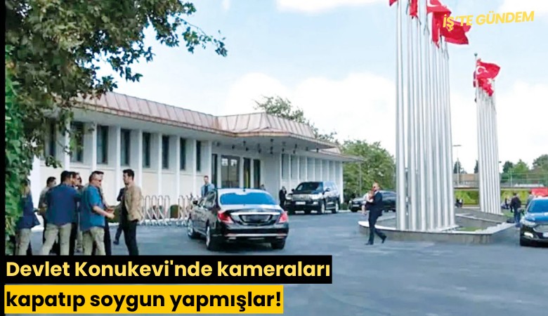 Devlet Konukevi'nde kameraları kapatıp soygun yapmışlar!