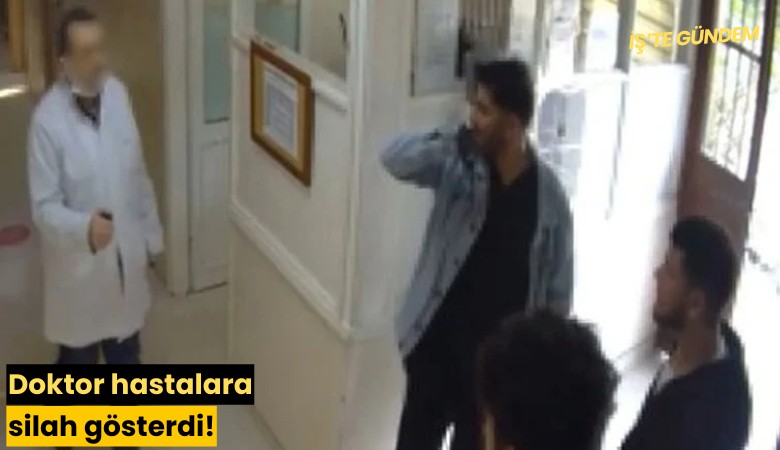 Doktor hastalara silah gösterdi!