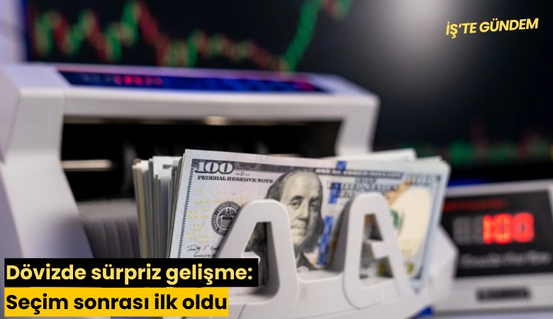 Dövizde sürpriz gelişme: Seçim sonrası ilk oldu