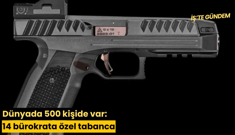 Dünyada 500 kişide var: 14 bürokrata özel tabanca