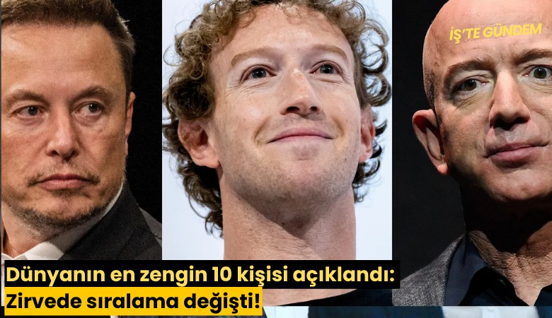 Dünyanın en zengin 10 kişisi açıklandı: Zirvede sıralama değişti!
