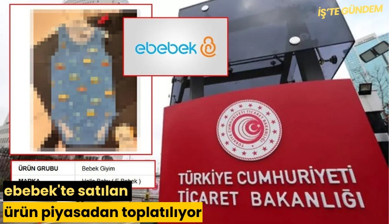 ebebek'te satılan ürün piyasadan toplatılıyor