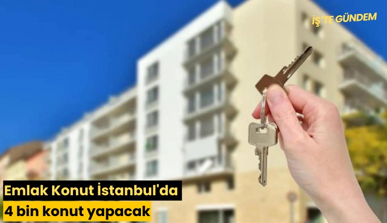 Emlak Konut İstanbul'da 4 bin konut yapacak