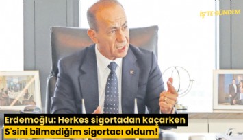 Erdemoğlu: Herkes sigortadan kaçarken S'sini bilmediğim sigortacı oldum!