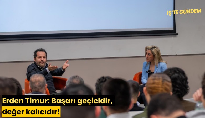 Erden Timur: Başarı geçicidir, değer kalıcıdır!