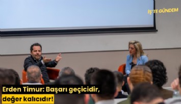 Erden Timur: Başarı geçicidir, değer kalıcıdır!