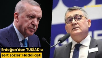 Erdoğan'dan TÜSİAD'a sert sözler: Haddini aştı