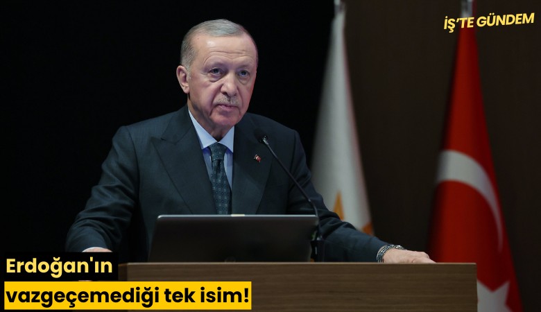 Erdoğan'ın vazgeçemediği tek isim!