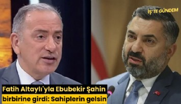 Fatih Altaylı'yla Ebubekir Şahin birbirine girdi: Sahiplerin gelsin