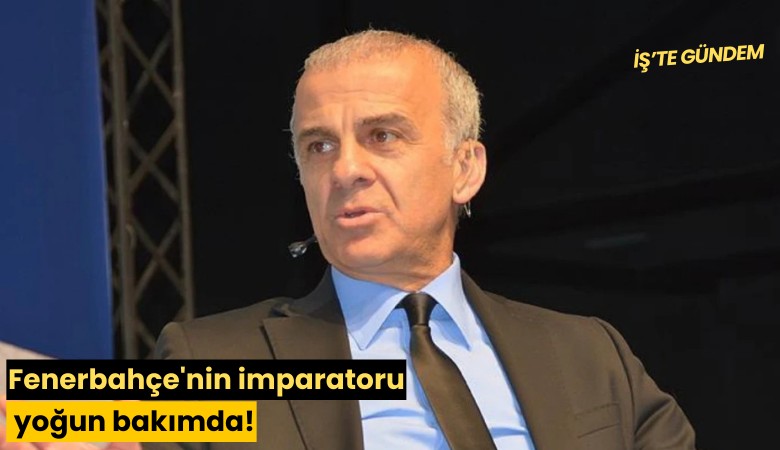 Fenerbahçe'nin imparatoru yoğun bakımda!
