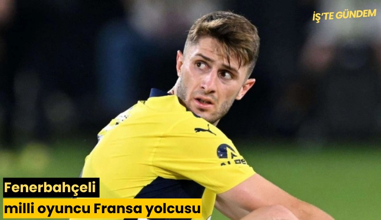 Fenerbahçeli milli oyuncu Fransa yolcusu