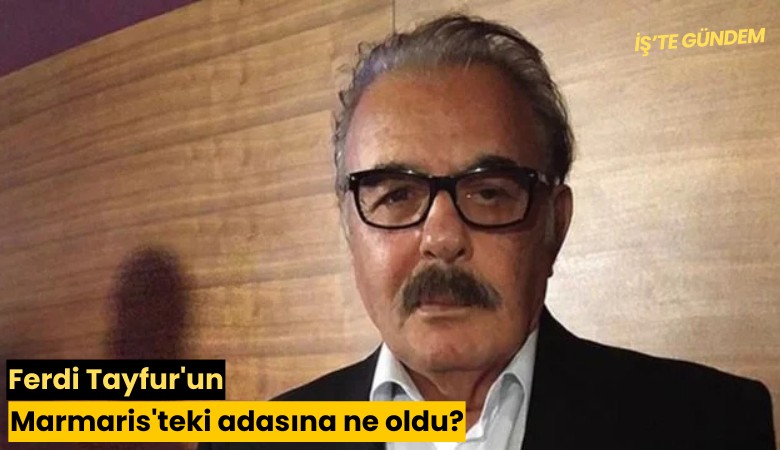 Ferdi Tayfur'un Marmaris'teki adasına ne oldu?