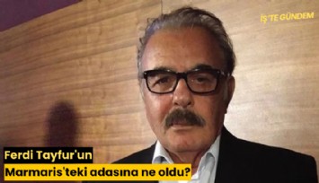 Ferdi Tayfur'un Marmaris'teki adasına ne oldu?