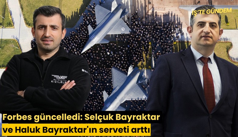 Forbes güncelledi: Selçuk Bayraktar ve Haluk Bayraktar'ın serveti arttı