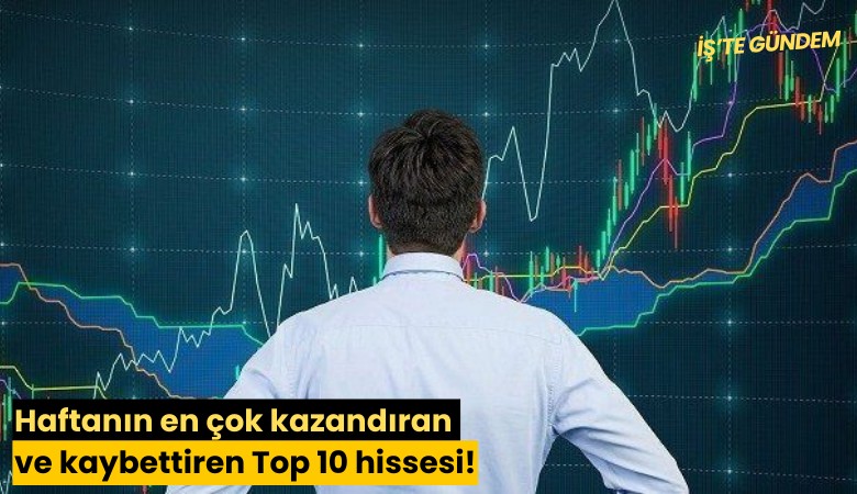 Haftanın en çok kazandıran ve kaybettiren Top 10 hissesi!