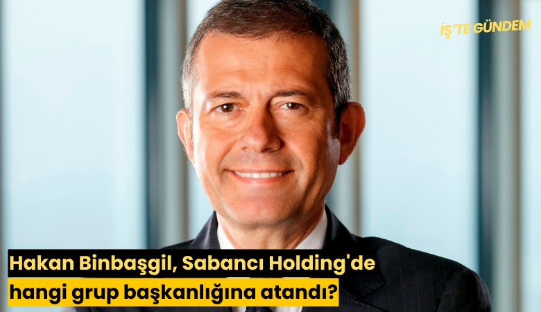Hakan Binbaşgil, Sabancı Holding'de hangi grup başkanlığına atandı?