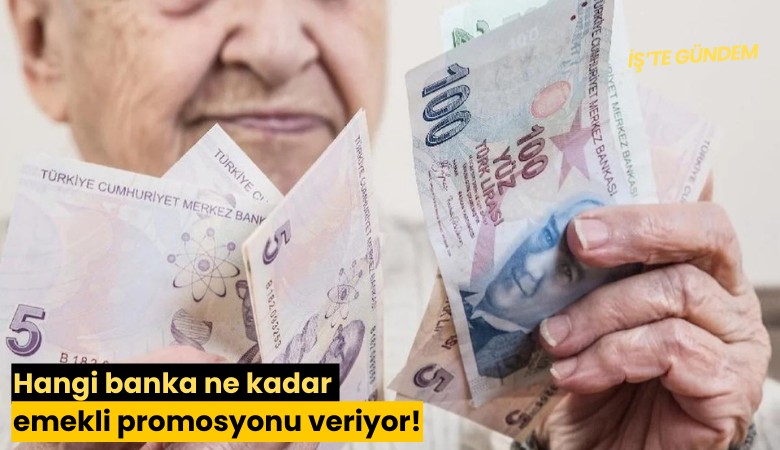 Hangi banka ne kadar emekli promosyonu veriyor!