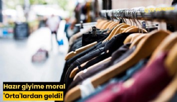 Hazır giyime moral 'Orta'lardan geldi!