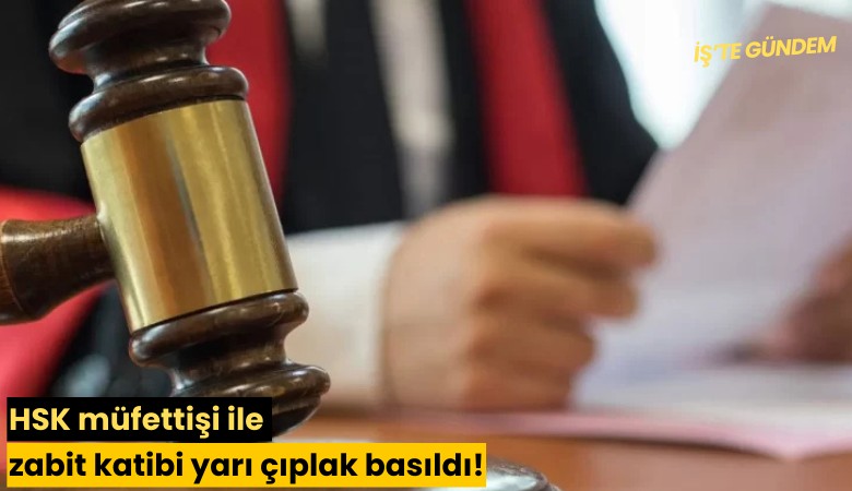 HSK müfettişi ile zabit katibi yarı çıplak basıldı!