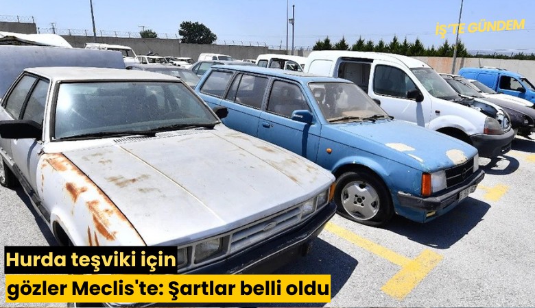 Hurda teşviki için gözler Meclis'te: Şartlar belli oldu