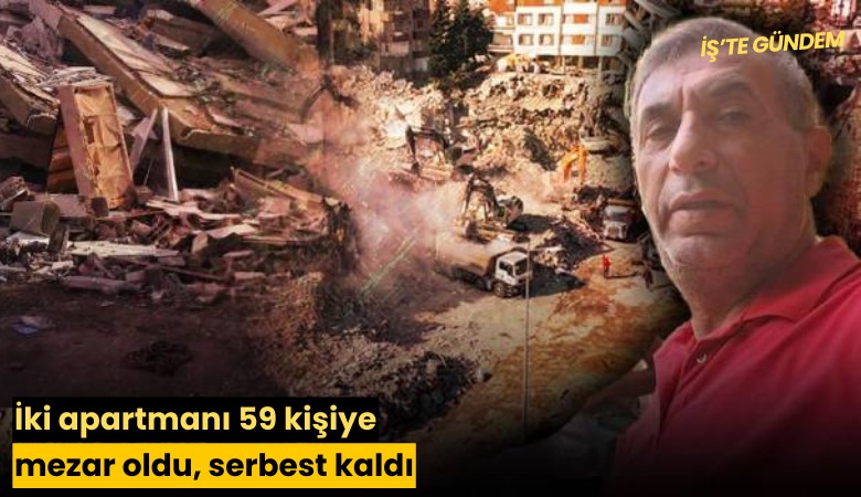 İki apartmanı 59 kişiye mezar oldu, serbest kaldı