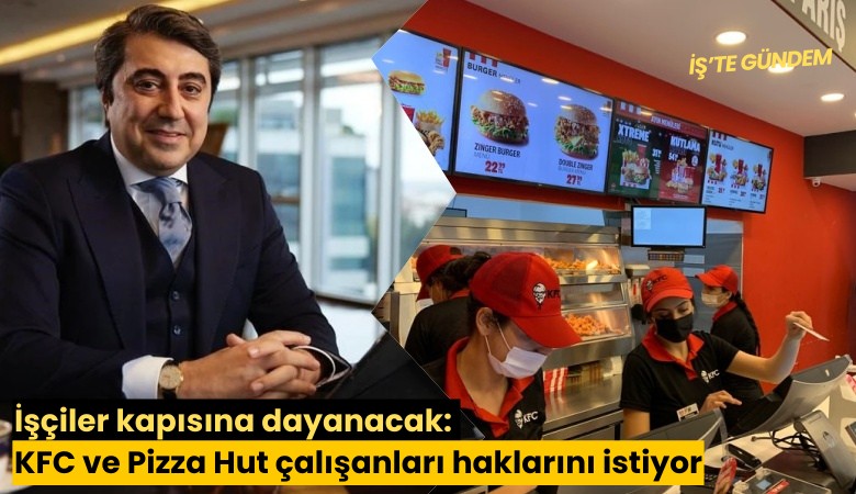 İşçiler kapısına dayanacak: KFC ve Pizza Hut çalışanları haklarını istiyor