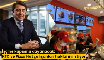 İşçiler kapısına dayanacak: KFC ve Pizza Hut çalışanları haklarını istiyor