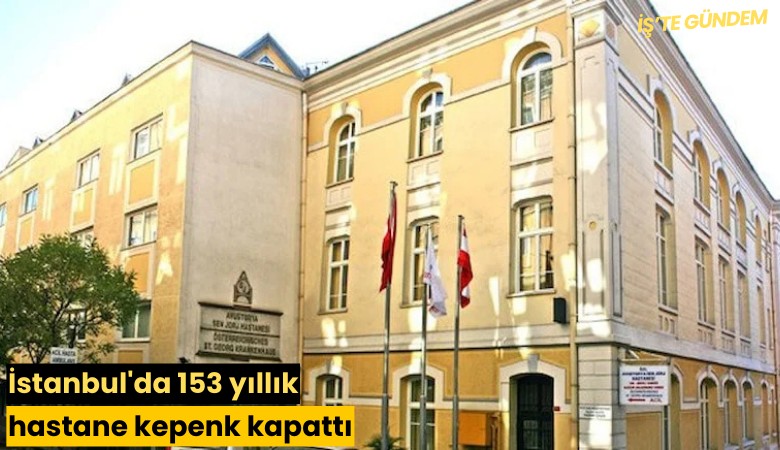 İstanbul'da 153 yıllık hastane kepenk kapattı