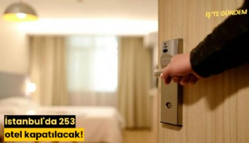 İstanbul'da 253 otel kapatılacak!