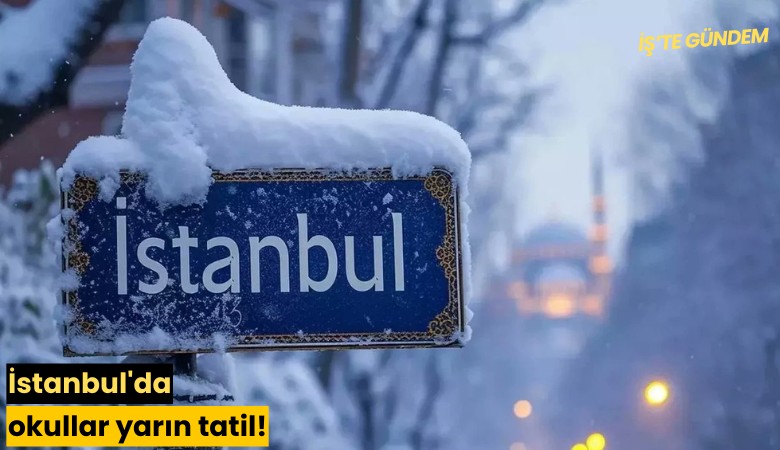 İstanbul'da okullar yarın tatil!