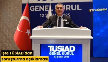 İşte TÜSİAD'dan soruşturma açıklaması