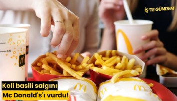Koli basili salgını Mc Donald's'ı vurdu!