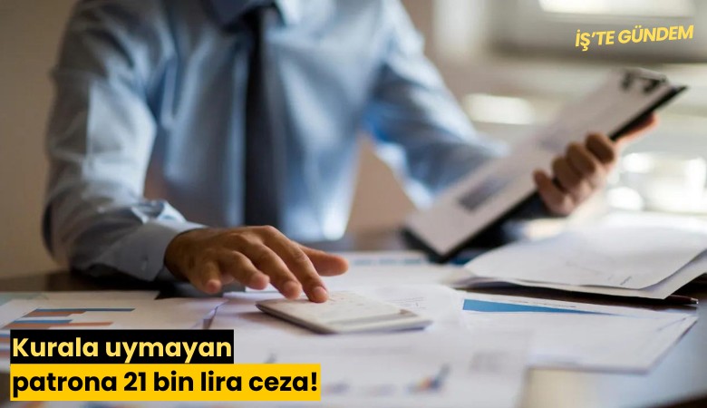 Kurala uymayan patrona 21 bin lira ceza!