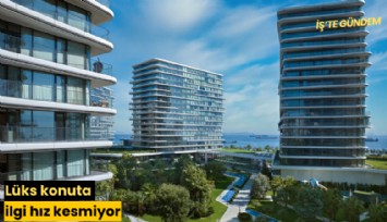 Lüks konuta ilgi hız kesmiyor