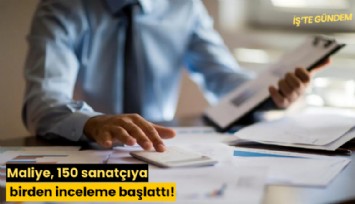 Maliye, 150 sanatçıya birden inceleme başlattı!