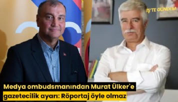 Medya ombudsmanından Murat Ülker'e gazetecilik ayarı: Röportaj öyle olmaz