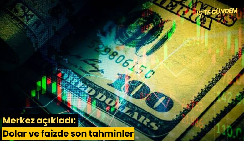 Merkez açıkladı: Dolar ve faizde son tahminler