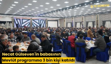 Necat Gülseven'in babasının Mevlüt programına 3 bin kişi katıldı