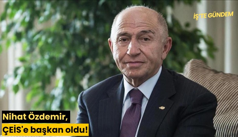 Nihat Özdemir, ÇEİS'e başkan oldu!