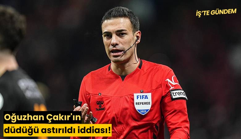 Oğuzhan Çakır'ın düdüğü astırıldı iddiası!